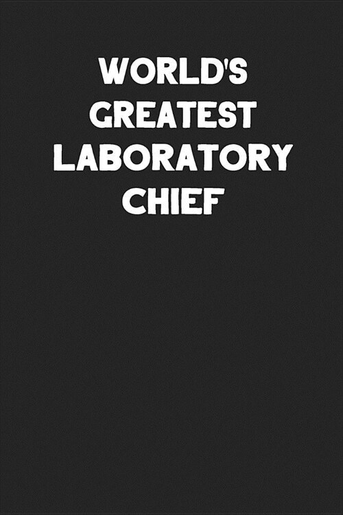 Worlds Greatest Laboratory Chief: Blank Lined Notebook Journal to Write In (Paperback)