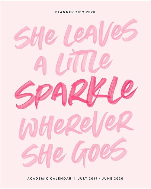 Planner 2019-2020 She Leaves A Little Sparkle Wherever She Goes Academic Calendar July 2019 - June 2020: Pink Motivational Quote Weekly & Monthly Date (Paperback)