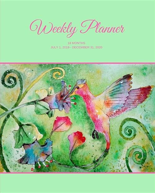 Weekly Planner: Hummingbird; 18 months; July 1, 2019 - December 31, 2020; 8 x 10 (Paperback)