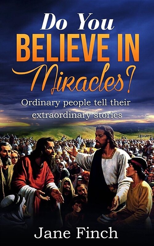 Do You Believe in Miracles?: Ordinary People Tell Their Extraordinary Stories (Paperback)