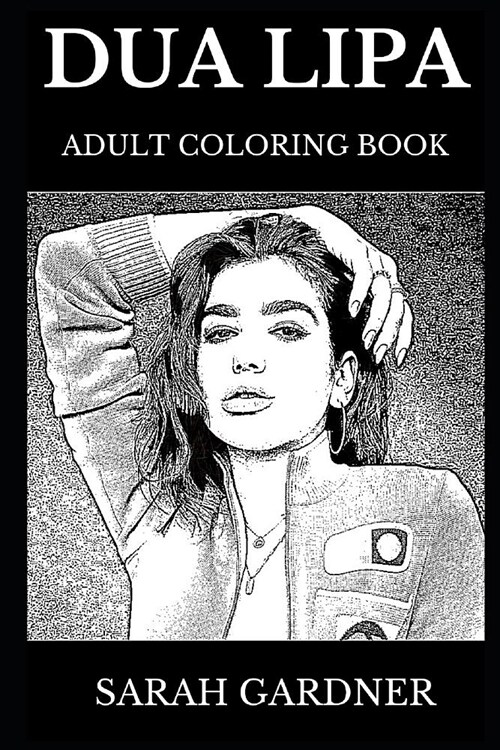 Dua Lipa Adult Coloring Book: Legendary Youtube Pop Star and Famous Beautiful Millenial, Dream Pop and Rock Prodigy Inspired Adult Coloring Book (Paperback)