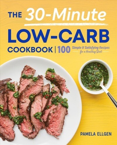 The 30-Minute Low-Carb Cookbook: 100 Simple & Satisfying Recipes for a Healthy Diet (Paperback)