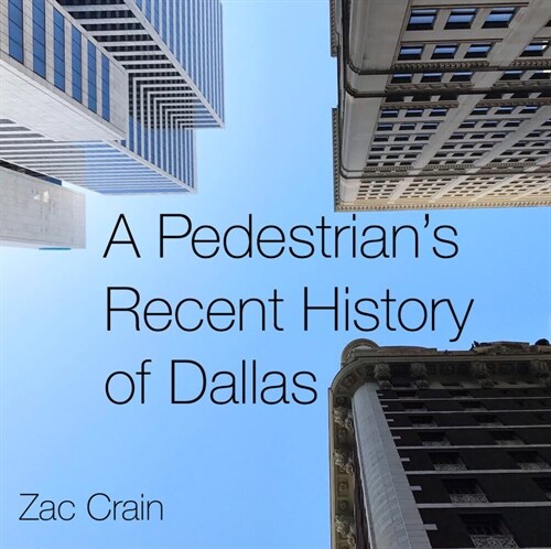 A Pedestrians Recent History of Dallas (Hardcover)