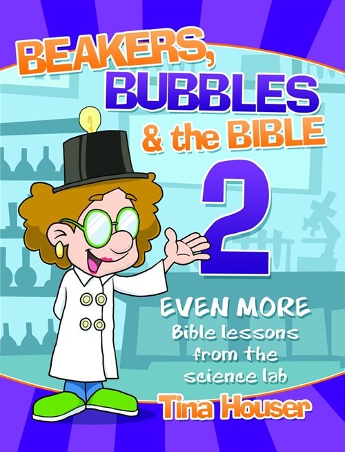 Beakers, Bubbles and the Bible 2: Even More Bible Lessons from the Science Lab (Paperback)