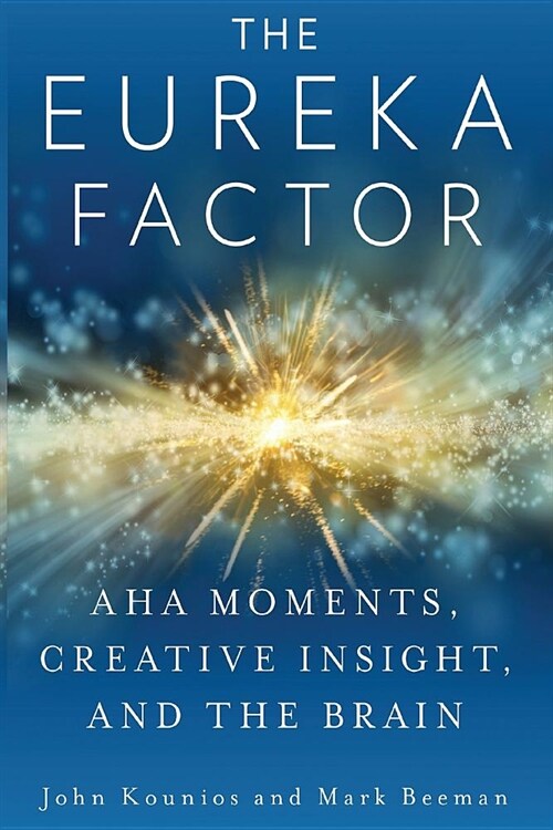 The Eureka Factor: Aha Moments, Creative Insight, and the Brain (Paperback)