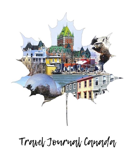 Travel Journal Canada: Travel experiences in Canada - 100 pages - Soft Cover - For travelers: DIN A4 (8,5 x 11) - lined inside - For your tr (Paperback)