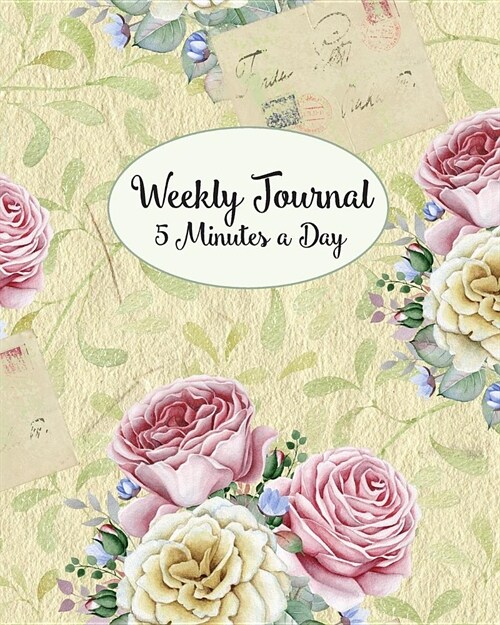 Weekly Journal 5 Minutes A Day: Daily Reflections and Weekly Summary For Busy People or Beginner Journaling or Diary Keeping, Shabby Chic Roses Cover (Paperback)