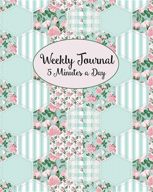 Weekly Journal 5 Minutes A Day: Daily Reflections and Weekly Summary For Busy People or Beginner Journaling or Diary Keeping, Green and Pink Shabby Ch (Paperback)