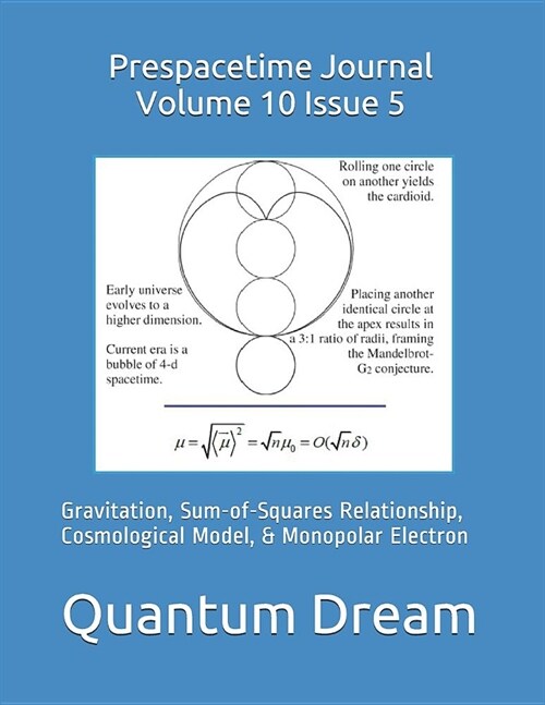 Prespacetime Journal Volume 10 Issue 5: Gravitation, Sum-of-Squares Relationship, Cosmological Model, & Monopolar Electron (Paperback)