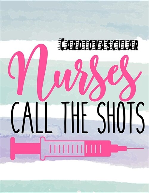Cardiovascular Nurses Call the Shots: 12 Month Weekly Planner - Track Goals, To-Do-Lists, Birthdays - Appointment Calendar (Paperback)