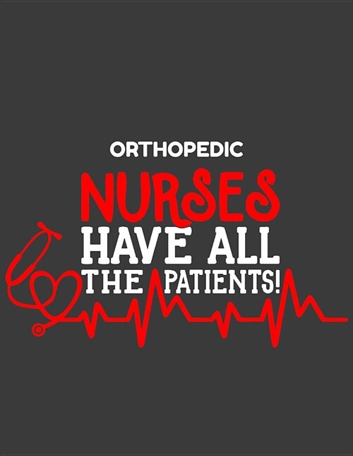 Orthopedic Nurses Have All the Patients: 12 Month Weekly Planner - Track Goals, To-Do-Lists, Birthdays - Nurse Agenda Calendar (Paperback)