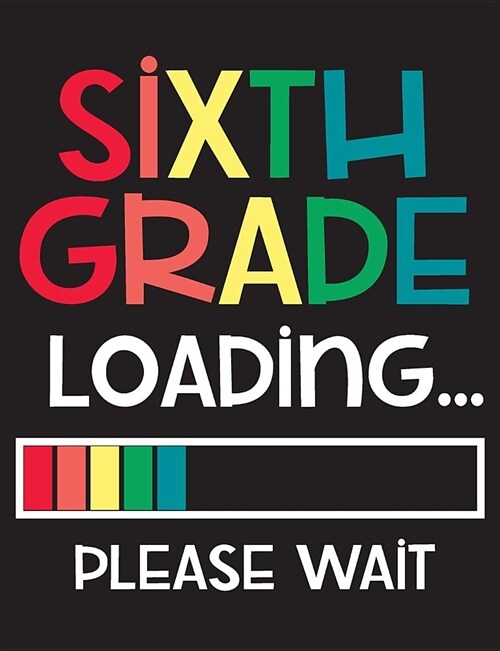 Sixth Grade Loading Please Wait: Wide Ruled Composition Book - Back To School Gift For 6th Graders - Blank Lined Writing Notebook - Exercise Book For (Paperback)