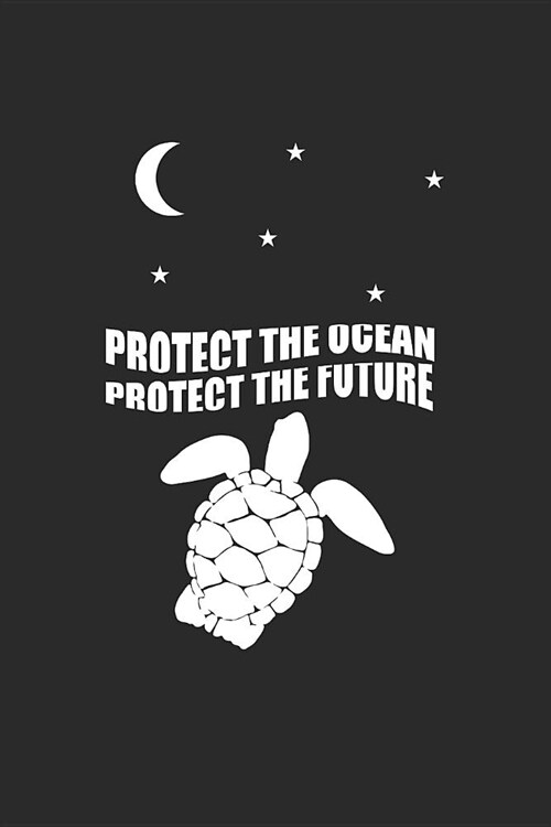 Protect The Ocean Protect The Future: Turtles Notebook, Dotted Bullet (6 x 9 - 120 pages) Animal Themed Notebook for Daily Journal, Diary, and Gift (Paperback)