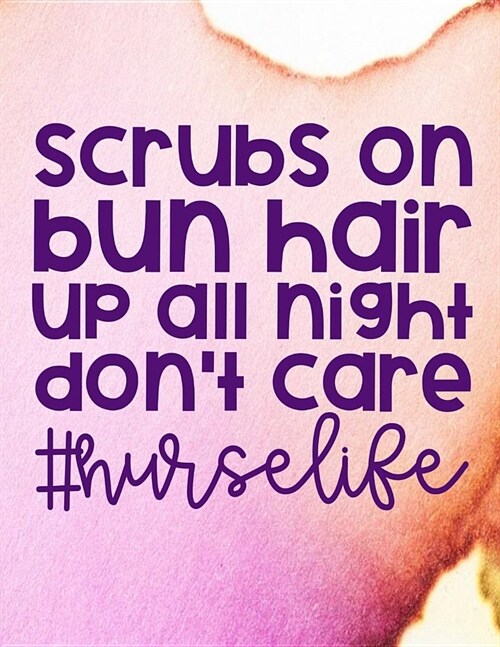 Scrubs On Bun Hair Up All Night Dont Care #nurselife: 12 Month Weekly Planner - Track Goals, To-Do-Lists, Birthdays - ICU Nurse Agenda Calendar (Paperback)