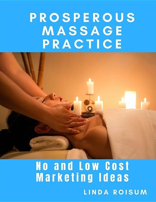 Prosperous Massage Practice: No and Low Cost Marketing Ideas for Massage Therapists (Paperback)