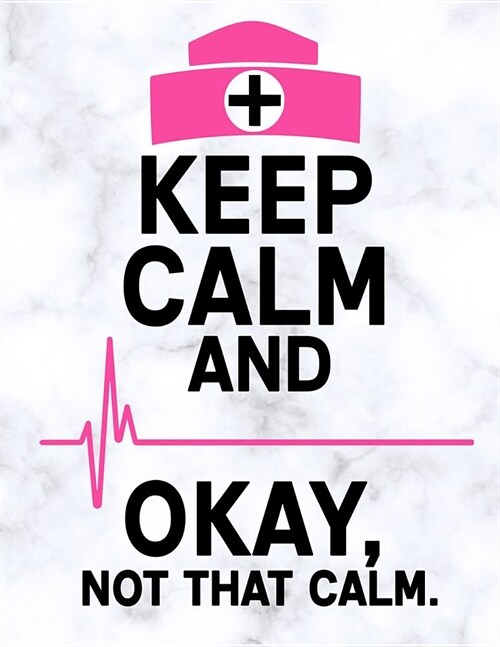 Keep Calm and OK Not That Calm: 12 Month Weekly Planner - Track Goals, To-Do-Lists, Birthdays - Appointment Calendar for Nurses (Paperback)