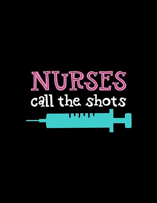 Nurses Call the Shots: 12 Month Weekly Planner - Track Goals, To-Do-Lists, Birthdays - Nurses Station Calendar (Paperback)