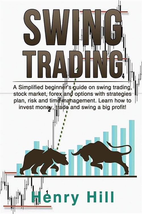 Swing Trading: A Simplified Beginners Guide on Swing Trading, Stock Market, Forex and Options With Strategies Plan, Risk and Time Ma (Paperback)