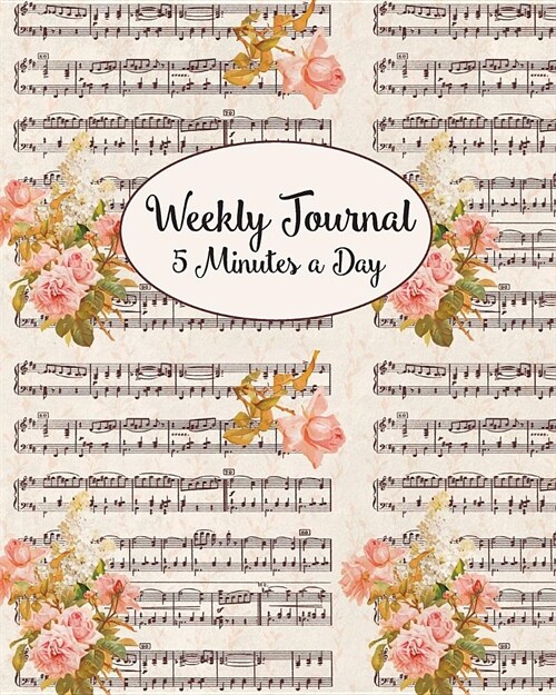 Weekly Journal 5 Minutes A Day: Daily Reflections and Weekly Summary For Busy People or Beginner Journaling or Diary Keeping, Shabby Chic Roses Sheet (Paperback)
