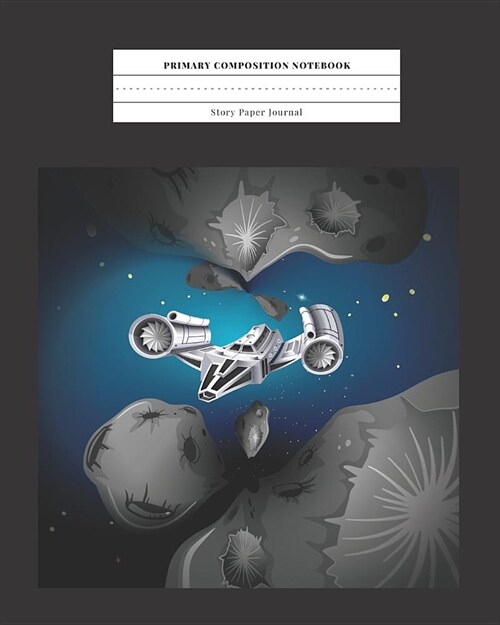 Primary Composition Notebook Story Paper Journal: Dotted Midline and Drawn Space - Grades K-2 School Exercise Book- 8x10- 120 Pages - Spaceship Aste (Paperback)