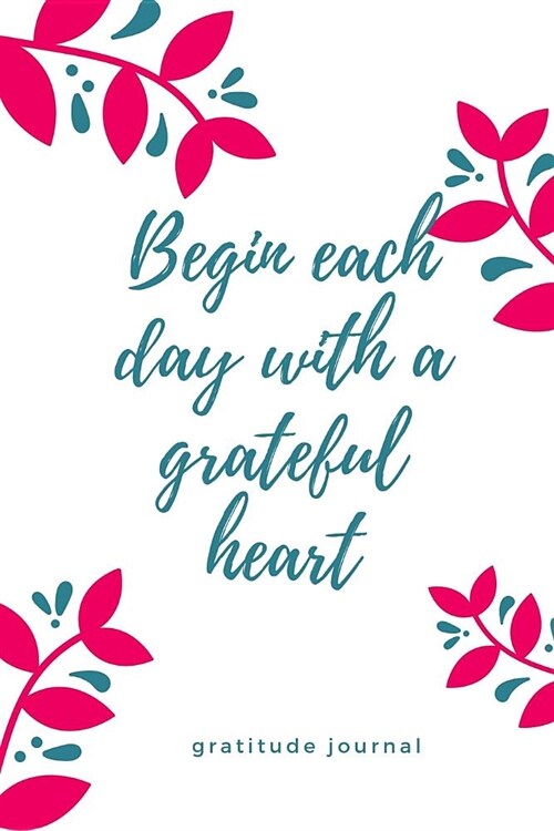 Gratitude Journal Begin Each Day with a Grateful Heart: A5 notebook squared - gift idea for women - mindfulness journal - gratitude journal - daily di (Paperback)