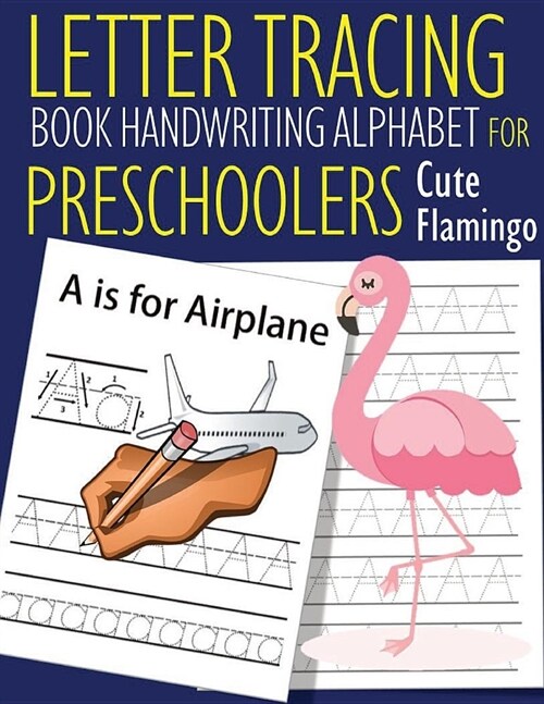 Letter Tracing Book Handwriting Alphabet for Preschoolers Cute Flamingo: Cute Flamingo Letter Tracing Book -Practice for Kids - Ages 3+ - Alphabet Wri (Paperback)