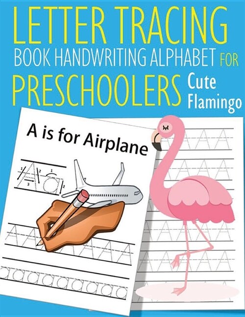 Letter Tracing Book Handwriting Alphabet for Preschoolers Cute Flamingo: Cute Flamingo Letter Tracing Book -Practice for Kids - Ages 3+ - Alphabet Wri (Paperback)