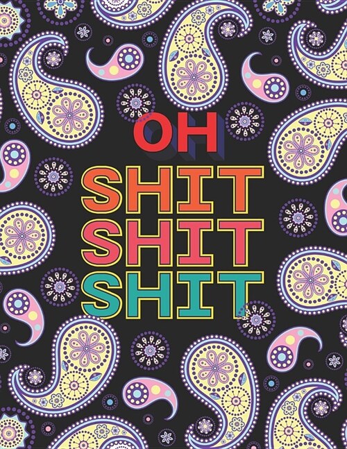 Oh Shit Shit Shit: A Swear Word Coloring Book For Women and Men Tired of Bullshit (Cuss Word Coloring Books for Adults Relaxation) (Paperback)