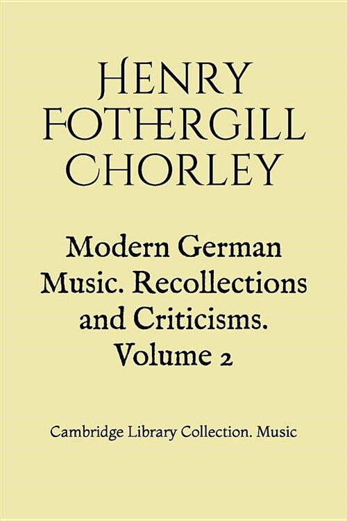 Modern German Music. Recollections and Criticisms. Volume 2: Cambridge Library Collection. Music (Paperback)
