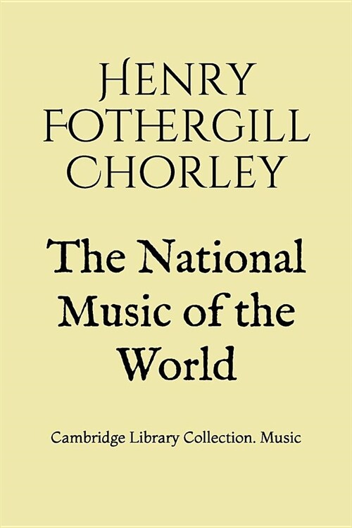 The National Music of the World: Cambridge Library Collection. Music (Paperback)