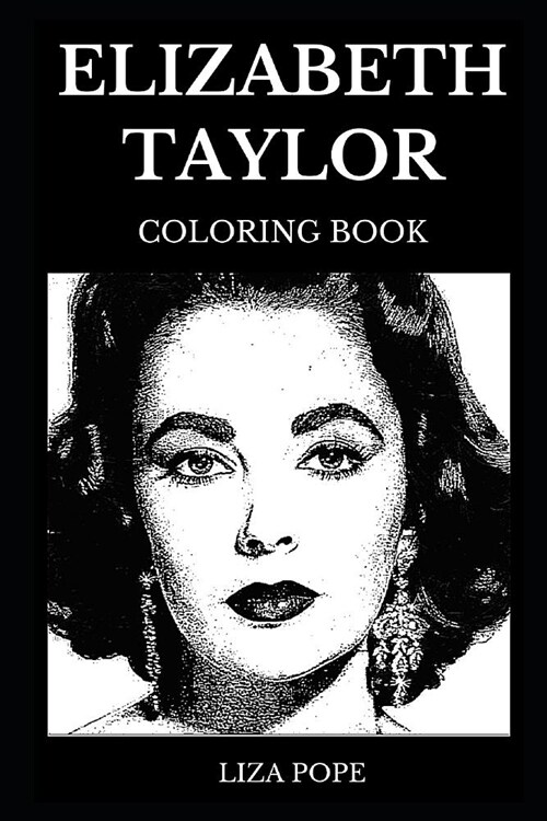Elizabeth Taylor Coloring Book: Beautiful Female Screen Legend and Classical Hollywood Cinema Star, Sex Symbol and Cultural Icon Inspired Adult Colori (Paperback)