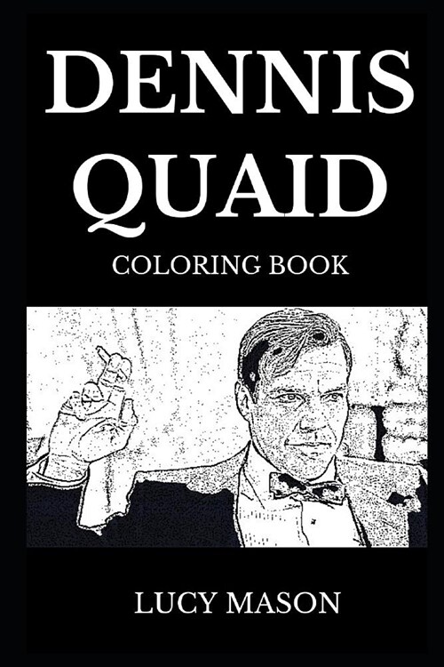 Dennis Quaid Coloring Book: Famous Actor and Legendary Movie Icon, Multiple Awards Winner and Acclaimed Comedian Inspired Adult Coloring Book (Paperback)