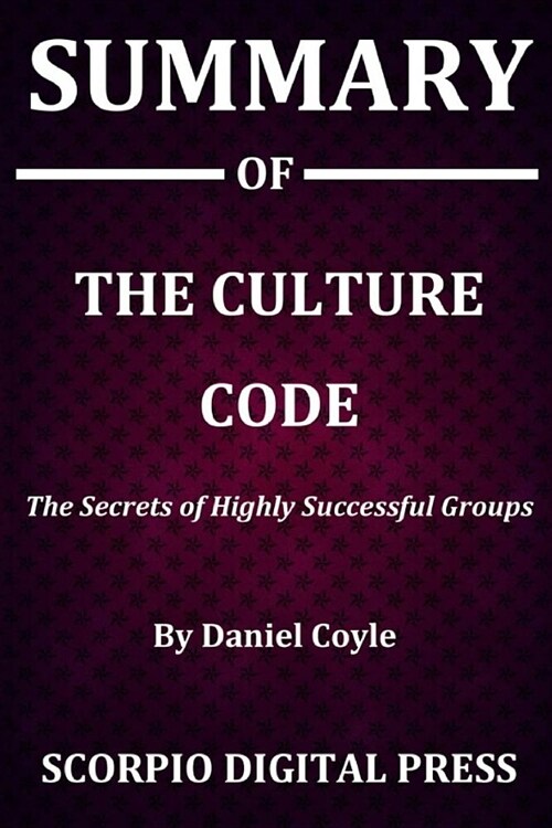 Summary Of The Culture Code: The Secrets of Highly Successful Groups By Daniel Coyle (Paperback)