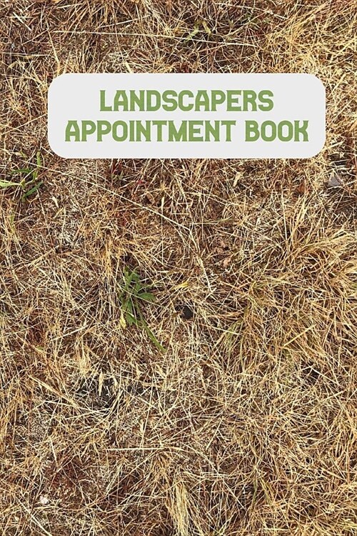 Landscapers Appointment Book: Keep Track Of Your Customers And Jobs With This Organizer (Paperback)