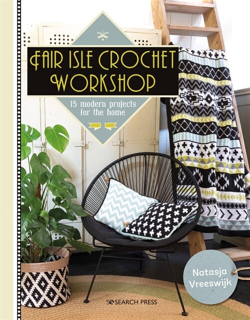 Fair Isle Crochet Workshop : 15 Modern Projects for the Home (Paperback)