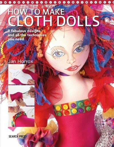 How to Make Cloth Dolls : 6 Fabulous Designs and All the Techniques You Need (Paperback)
