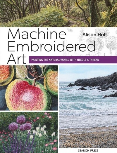 Machine Embroidered Art : Painting the Natural World with Needle & Thread (Paperback)
