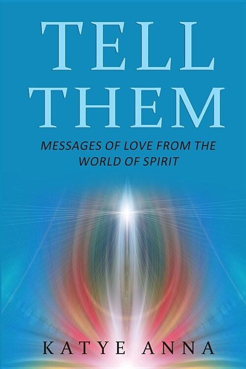 Tell Them: Messages of Love From The World of Spirit (Paperback)