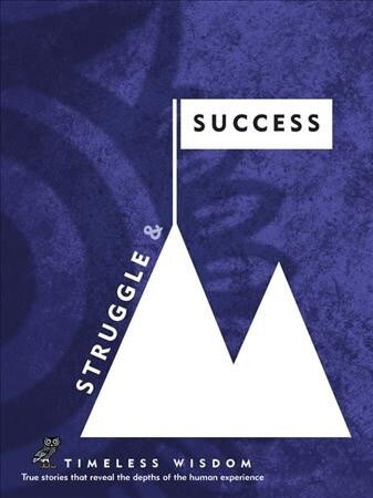 Struggle and Success: True Stories That Reveal the Depths of the Human Experience (Hardcover)