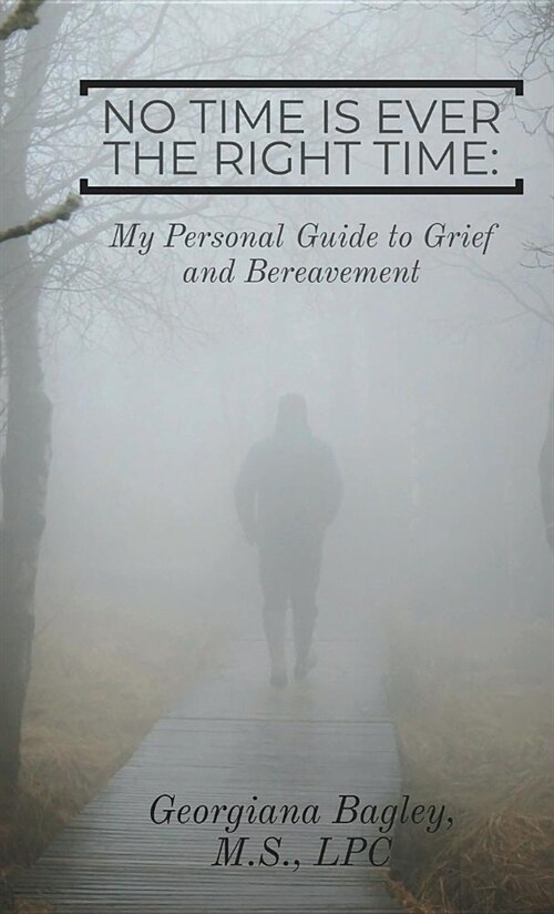 No Time is Ever the Right Time: My Personal Guide to Grief and Bereavement (Paperback)