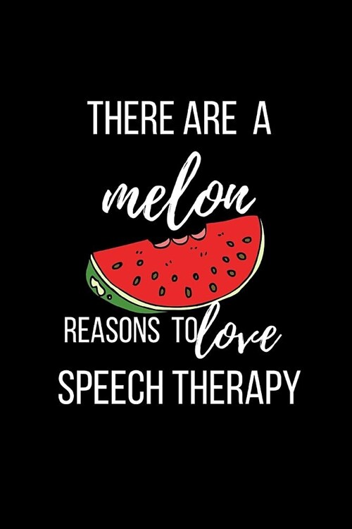There are a melon reasons to love speech therapy: Speech Therapist Journal Notebook for SLP. College Ruled (Paperback)