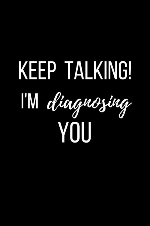 Keep Talking Im Diagnosing You: Speech Therapist Journal Notebook for SLP. College Ruled (Paperback)