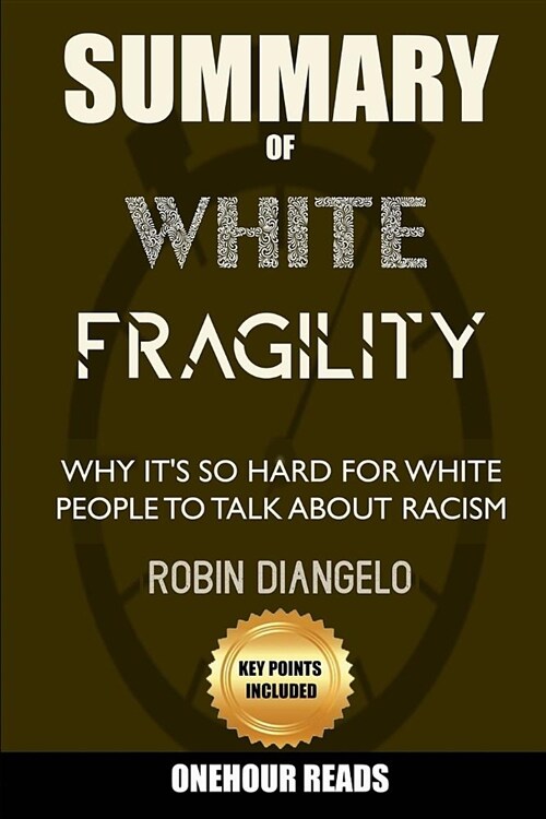 Summary Of White Fragility: Why Its So Hard For White People To Talk About Racism By Robin Diangelo (Paperback)