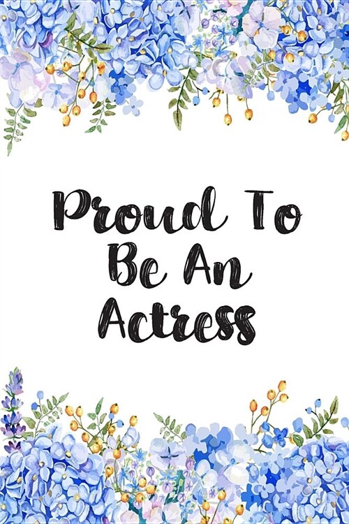 Proud To Be An Actress: Lined Notebook Journal For Actress Appreciation Gifts (Paperback)
