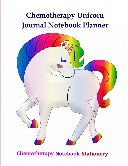 Chemotherapy Unicorn Journal Notebook Planner: Chemo Treatment Side Side Effects-Chart Cycle Tracker- Medical Appointments Diary-Organizer-Sketchbook (Paperback)