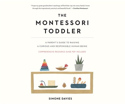 The Montessori Toddler: A Parents Guide to Raising a Curious and Responsible Human Being (MP3 CD)