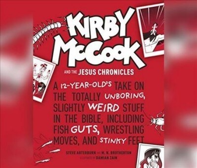 Kirby McCook and the Jesus Chronicles: A 12-Year-Olds Take on the Totally Unboring, Slightly Weird Stuff in the Bible, Including Fish Guts, Wrestling (MP3 CD)