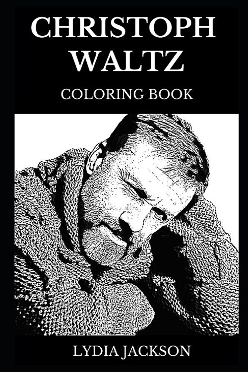 Christoph Waltz Coloring Book: Legendary Academy Award and Golden Globe Award Winner, Famous Hans Landa from Inglorious Bastards and Django Unchained (Paperback)