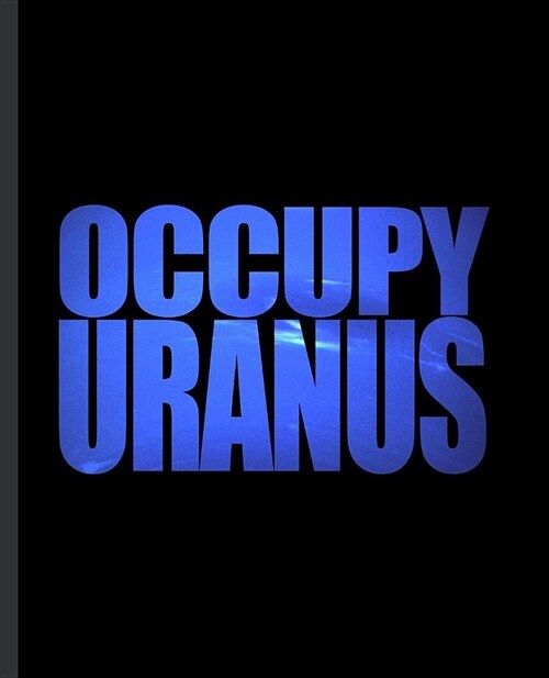 Occupy Uranus: A Composition Book For a Childish Immature Astromer (Paperback)