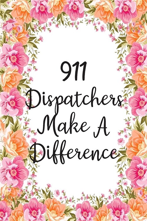 911 Dispatchers Make A Difference: Lined Notebook Journal For 911 Dispatchers Appreciation Gifts (Paperback)
